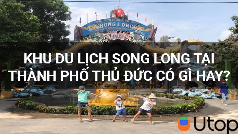 Khu du lịch Song Long Thủ Đức có gì mà khiến dân Sài Gòn say mê